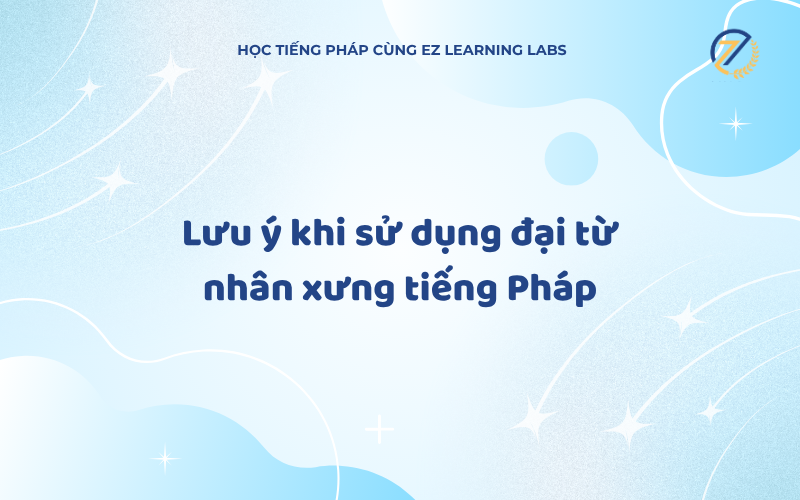 dùng đại từ nhân xưng trong tiếng Pháp cần chú ý gì 