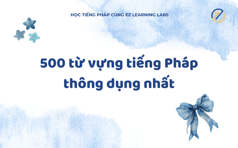 500+ từ vựng tiếng Pháp thông dụng nhất 2025